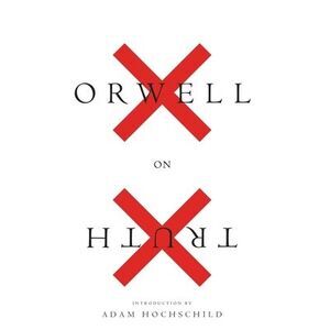 Orwell on Truth -- George Orwell